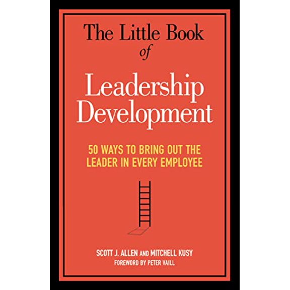 Pre-Owned The Little Book of Leadership Development: 50 Ways to Bring Out the Leader in Every Employee (Paperback) 0814437834 9780814437834
