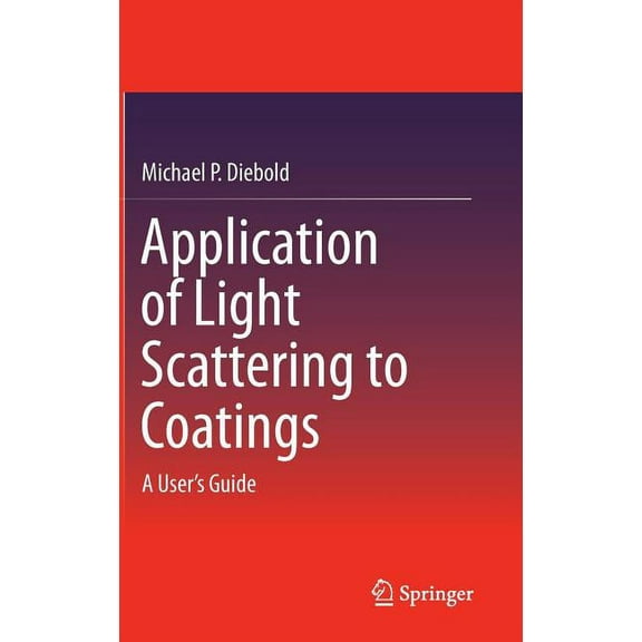Application of Light Scattering to Coatings: A User's Guide, (Hardcover)