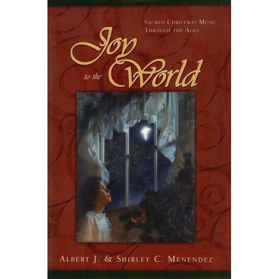 Joy to the World: Sacred Christmas Songs Through the Ages, (Hardcover)