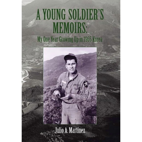A Young Soldier's Memoirs: My One Year Growing Up in 1965 Korea, (Hardcover)