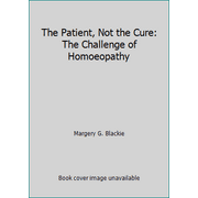 The Patient, Not the Cure: The Challenge of Homoeopathy, Used [Paperback]