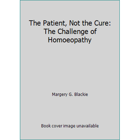 The Patient, Not the Cure: The Challenge of Homoeopathy, Used [Paperback]