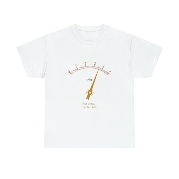 3.6 Roentgen Not Great, Not Terrible Chernobyl Tshirt