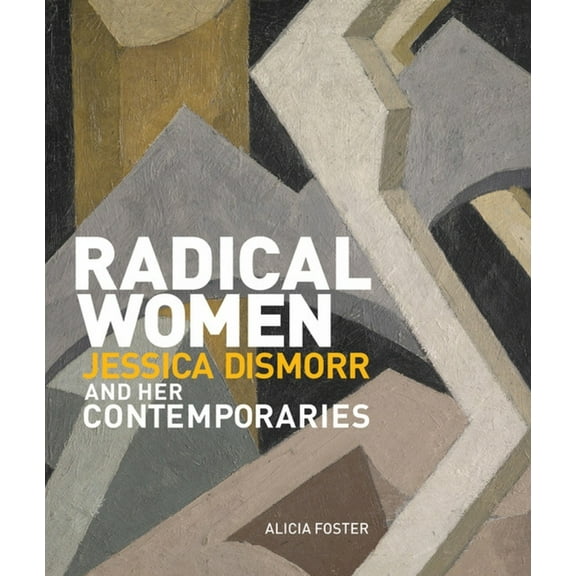 Radical Women: Jessica Dismorr and Her Contemporaries, (Hardcover)