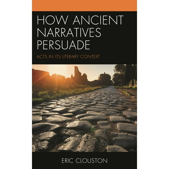 How Ancient Narratives Persuade: Acts in Its Literary Context, (Paperback)