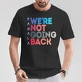 thumbnail image 2 of We're Not Going Back Feminist 2024 Political Empowerment T-Shirt – Women’s Rights Graphic Tee for Men Women, Election Year Activist Shirt, 2 of 3