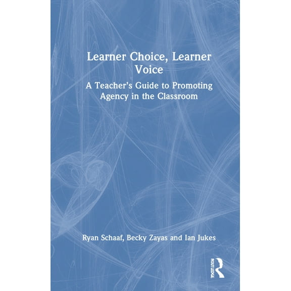 Learner Choice, Learner Voice: A Teacher's Guide to Promoting Agency in the Classroom, (Hardcover)