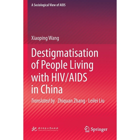 A Sociological View of AIDS Destigmatisation of People Living with HIV/AIDS in China, (Paperback)