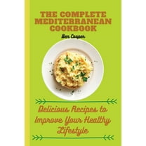 The Complete Mediterranan CookBook: Delicious Recipes to Improve Your Healthy Lifestyle, (Paperback)