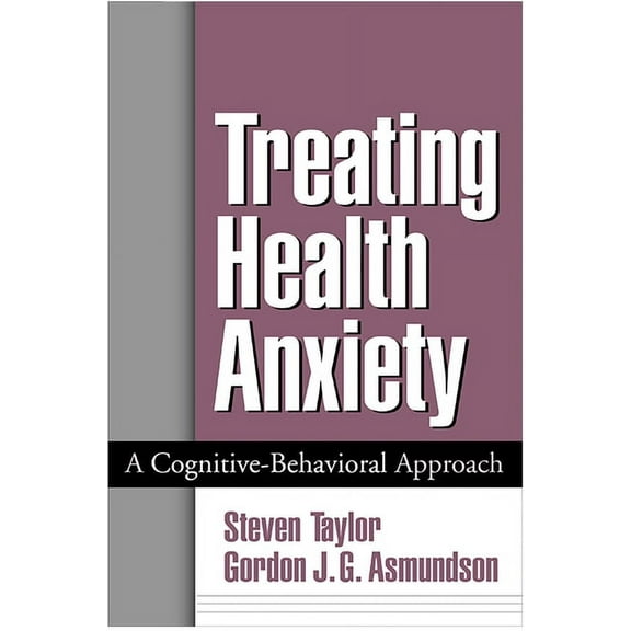 Treating Health Anxiety: A Cognitive-Behavioral Approach, (Hardcover)