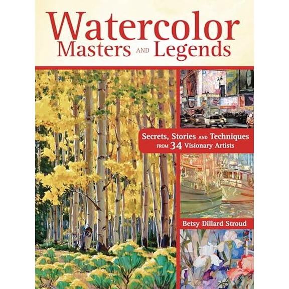 Pre-Owned Watercolor Masters and Legends: Secrets, Stories and Techniques from 34 Visionary Artists (Hardcover) 1440335265 9781440335266