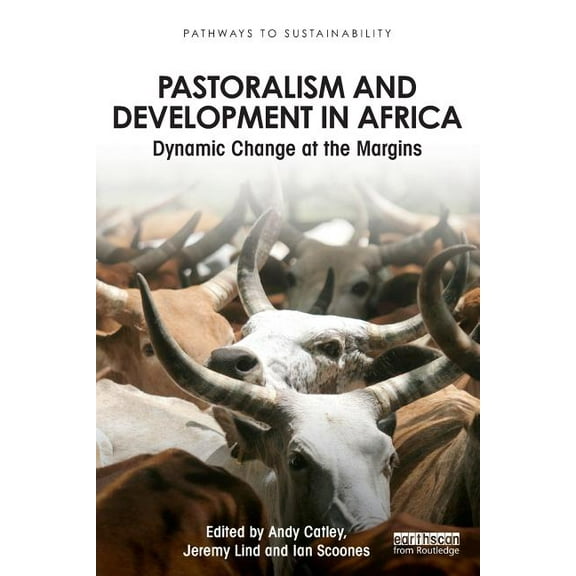 Pathways to Sustainability Pastoralism and Development in Africa: Dynamic Change at the Margins, (Paperback)