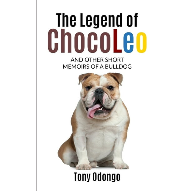 The Legend of ChocoLeo and Other Short Memoirs of a Bulldog (Paperback) -  