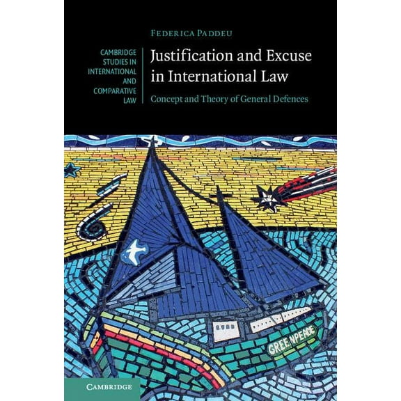 Cambridge Studies in International and C Justification and Excuse in International Law: Concept and Theory of General Defences, Book 130, (Hardcover)