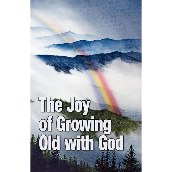 The Joy of Growing Old with God (Paperback)