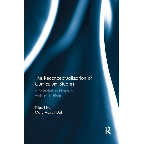 The Reconceptualization of Curriculum Studies: A Festschrift in Honor of William F. Pinar, (Paperback)