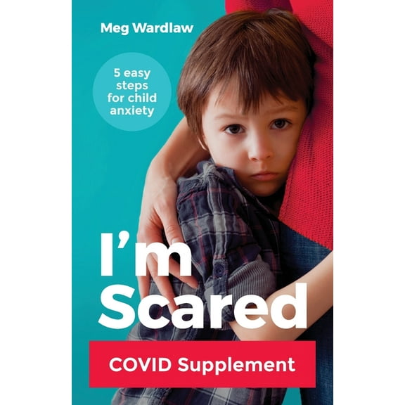 Anxiety Treatment for Children: I'm Scared: Five Easy Steps for Child Anxiety - Covid Supplement (Paperback)