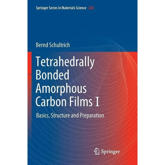 Springer Materials Science Tetrahedrally Bonded Amorphous Carbon Films I: Basics, Structure and Preparation, Book 263, (Paperback)