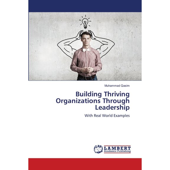 Building Thriving Organizations Through Leadership, (Paperback)