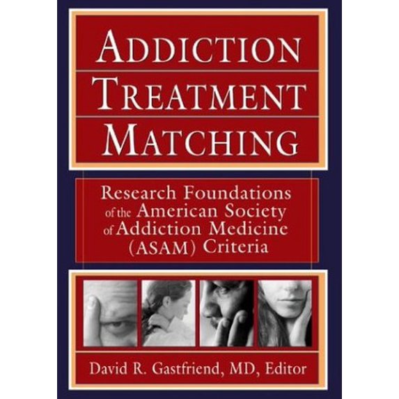 Pre-Owned Addiction Treatment Matching: Research Foundations of the American Society of Addiction Medicine (Asam) Criteria (Paperback) 0789024306 9780789024305