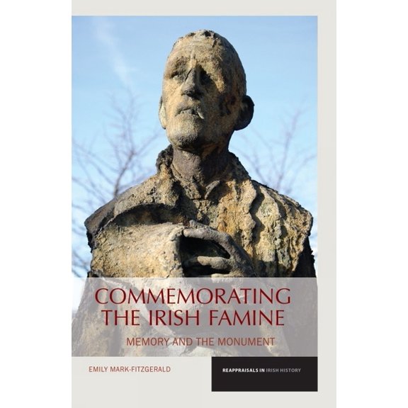 Reappraisals in Irish History Commemorating the Irish Famine: Memory and the Monument, Book 3, (Paperback)