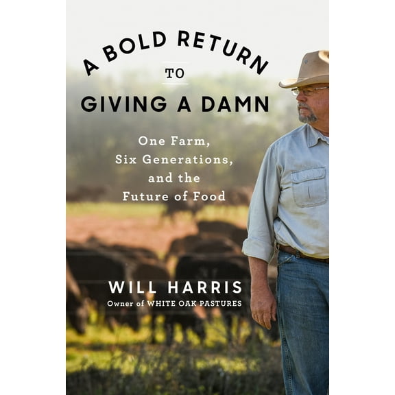 Pre-Owned A Bold Return to Giving a Damn: One Farm, Six Generations, and the Future of Food (Hardcover) 0593300475 9780593300473