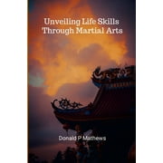 Unveiling Life Skills through Martial Arts (Paperback)