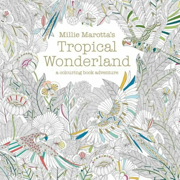 Millie Marotta's Tropical Wonderland: A Colouring Book Adventure