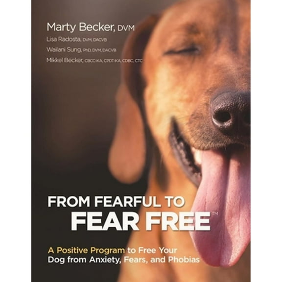 Pre-Owned From Fearful to Fear Free: A Positive Program to Free Your Dog from Anxiety, Fears, and Phobias (Paperback) 1621871541 9781621871545