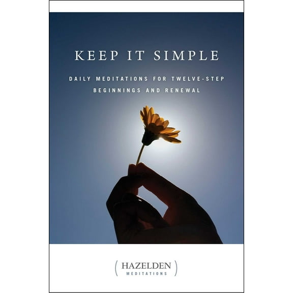 Hazelden Meditations Keep It Simple: Daily Meditations for Twelve Step Beginnings and Renewal, (Paperback)