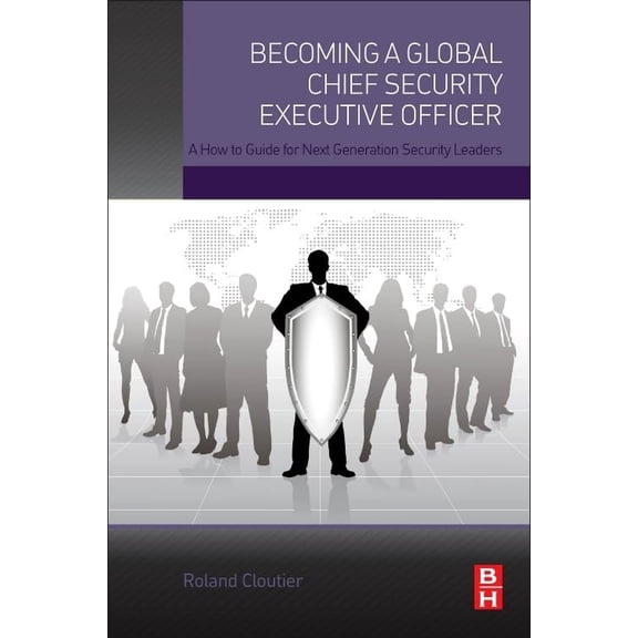 Pre-Owned Becoming a Global Chief Security Executive Officer: A How to Guide for Next Generation Security Leaders Paperback