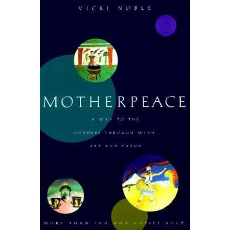 Motherpeace : A Way to the Goddess Through Myth, Art, and Tarot