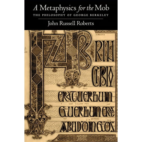 Metaphysics for the Mob: The Philosophy of George Berkeley, (Hardcover)
