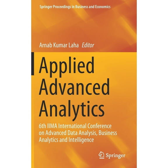 Springer Proceedings in Business and Eco Applied Advanced Analytics: 6th Iima International Conference on Advanced Data Analysis, Business Analytics and Intellig, (Hardcover)