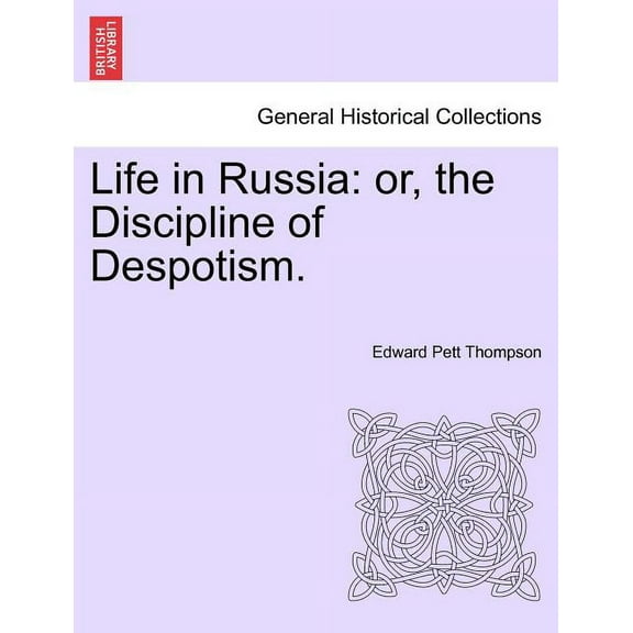 Life in Russia: Or, the Discipline of Despotism. (Paperback)