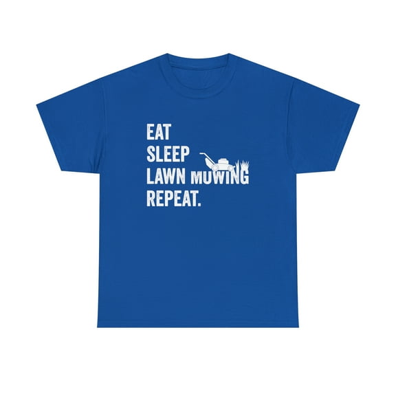 Eat Sleep Lawn Mowing Repeat Shirt - Funny Father's Day Gift Tee - ID: 537