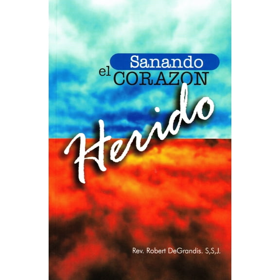 SANANDO EL CORAZON HERIDO
