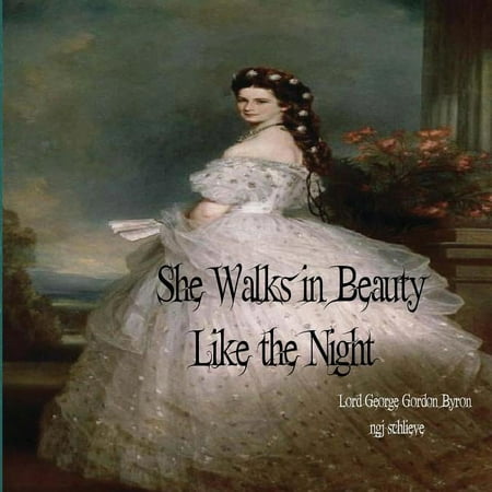 It's a Classic, Baby: She Walks in Beauty Like the Night: There is Pleasure in the Pathless Woods (Paperback)