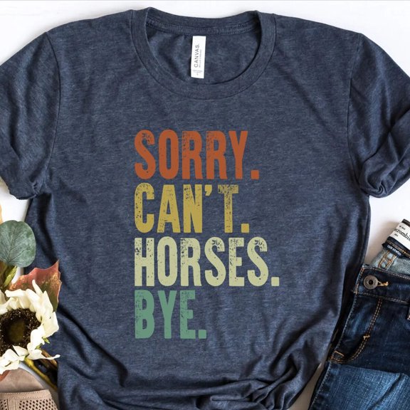 Sam Soft Vintage Horse Shirt, Gift For Horse Lover, Horse Lover Shirt, Sorry Can't Horses Bye, Equestrian Shirt, Horse Rider Gift, Rodeo Shirt, Horse