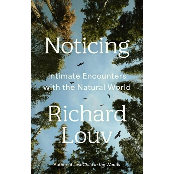Noticing: Intimate Encounters with the Natural World, (Hardcover)