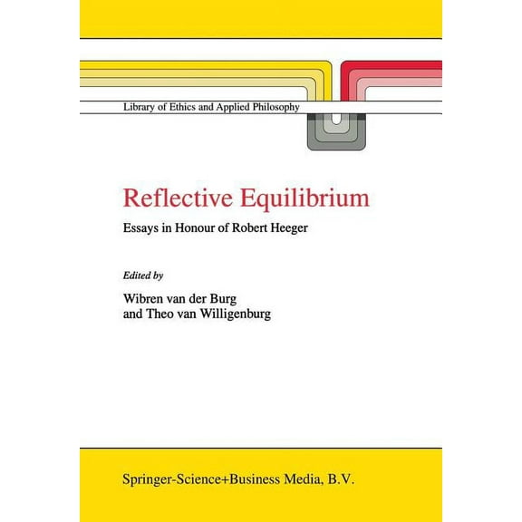 Library of Ethics and Applied Philosophy Reflective Equilibrium: Essays in Honour of Robert Heeger, (Paperback)
