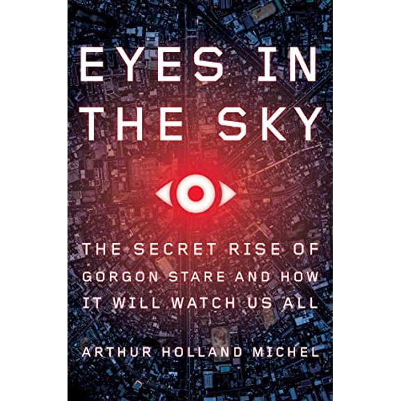 Pre-Owned Eyes in the Sky: The Secret Rise of Gorgon Stare and How It Will Watch Us All Paperback