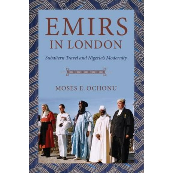 Pre-Owned Emirs in London : Subaltern Travel and Nigeria's Modernity (Paperback) 9780253059154