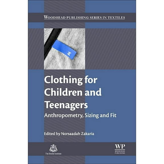 Woodhead Publishing Textiles Clothing for Children and Teenagers: Anthropometry, Sizing and Fit, (Hardcover)