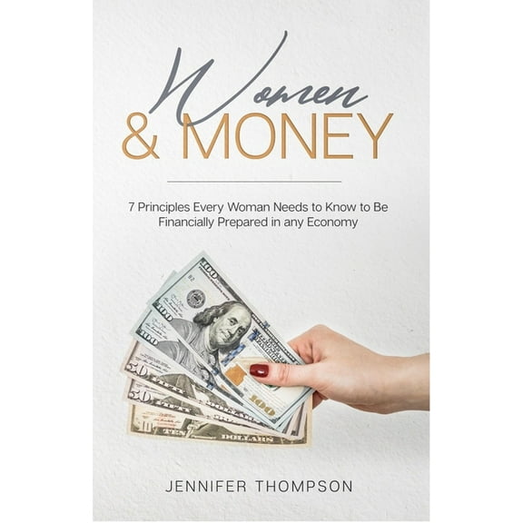 Women and Money.: 7 Principles Every Woman Needs to Know to Be Financially Prepared in Any Economy, (Paperback)