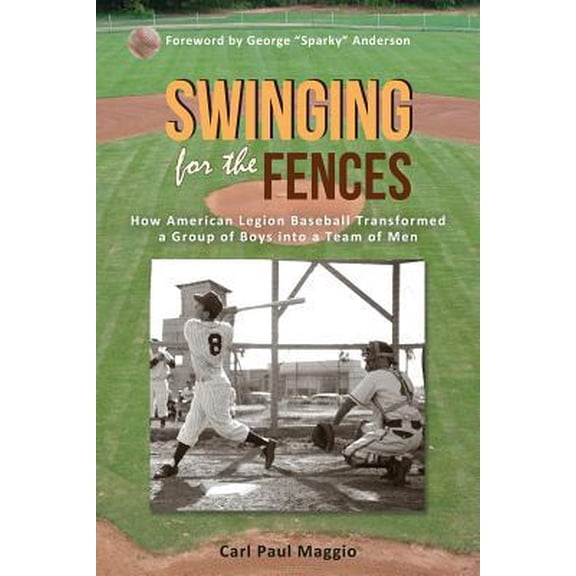 Pre-Owned Swinging for the Fences: How American Legion Baseball Transformed a Group of Boys Into a Team of Men (Paperback) 1627870032 9781627870030