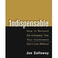 thumbnail image 1 of Indispensable: How to Become the Company That Your Customers Can't Live Without, 1 of 2