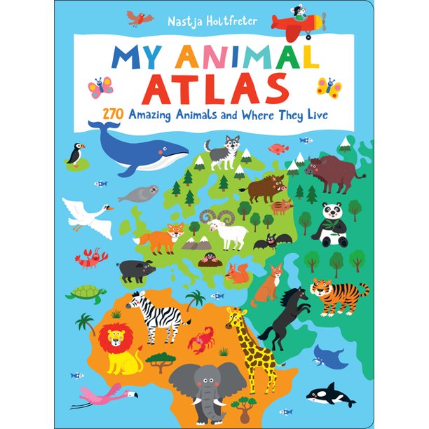 My Animal Atlas 270 Amazing Animals and Where They Live (Board Book