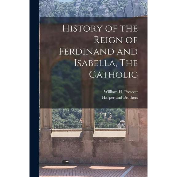 History of the Reign of Ferdinand and Isabella, The Catholic (Paperback)
