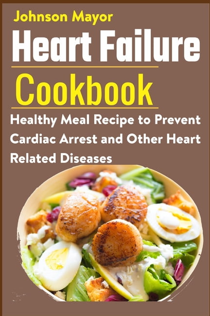 heart-failure-cookbook-healthy-meal-recipe-to-prevent-cardiac-arrest